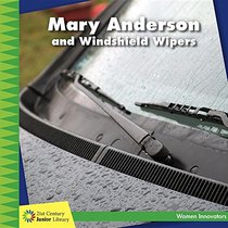 Mary Anderson and Windshield Wipers (21st Century Junior Library: Women Innovators)