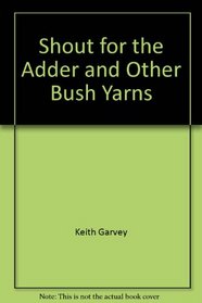 Shout for the Adder and Other Bush Yarns