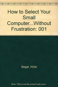 How to Select Your Small Computer...Without Frustration (Reward Books)