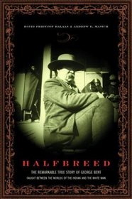Halfbreed: The Remarkable True Story of George Bent-Caught Between the Worlds of the Indian and the White Man