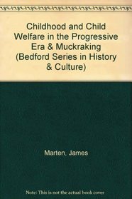 Childhood and Child Welfare in the Progressive Era & Muckraking (Bedford Series in History & Culture)