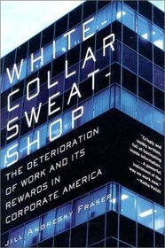 White Collar Sweatshop: The Deterioration of Work and Its Reward in Corporate America