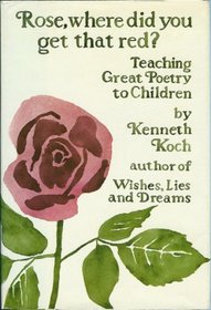 Rose, Where Did You Get That Red?: Teaching Great Poetry to Children