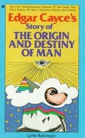 The Edgar Cayce's Story of the Origin and Destiny of Man