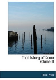 The History of Rome  Volume III (Large Print Edition)