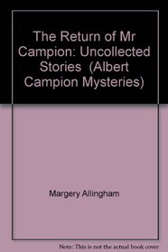 The Return of Mr Campion: Uncollected Stories  (Albert Campion Mysteries)