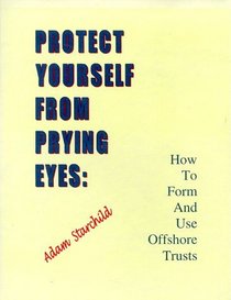 Protect Yourself From Prying Eyes: How to Form and Use Offshore Trusts