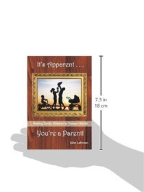 It's Apparent ... You're a Parent!: Raising Godly Children in Today's World