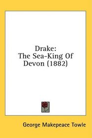 Drake: The Sea-King Of Devon (1882)