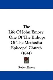 The Life Of John Emory: One Of The Bishops Of The Methodist Episcopal Church (1841)