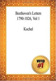 Beethoven's Letters 1790-1826, Vol 1 - Kochel (Volume 1)