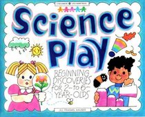 Science Play!: Beginning Discoveries for 2-To 6-Year-Olds (Little Hands)