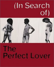 (In Search of) the Perfect Lover: Louise Bourgeois, Marlene Dumas, Paul McCarthy, Raymond Pettibon