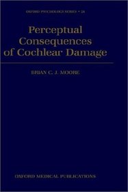 Perceptual Consequences of Cochlear Damage (Oxford Psychology Series)