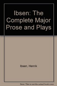 Ibsen: The Complete Major Prose and Plays