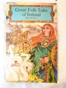 GREAT FOLK TALES OF IRELAND: The Fate of the Children of Lir; Fior Usga; The White Trout: A Legend of Cong; The Boyhood of Cuchulainn; The Kildare Pooka; How Cormac MacArt Went to Faery; The Brewery of Egg Shells; The Story of Deirdre