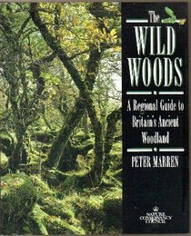 The Wild Woods: A Regional Guide to Britain's Ancient Woodland