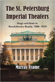 The St. Petersburg Imperial Theaters: Stage and State in Revolutionary Russia, 1900-1920