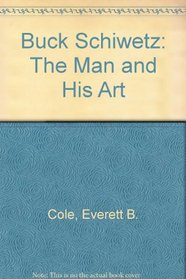 Buck Schiwetz: The Man and His Art