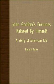 John Godfrey's Fortunes Related By Himself - A Story Of American Life