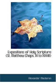 Expositions of Holy Scripture: St. Matthew Chaps. IX to XXVIII