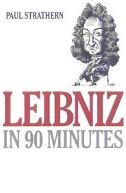 Leibniz in 90 Minutes (Philosophers in 90 Minutes)