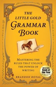 The Little Gold Grammar Book: Mastering the Rules That Unlock the Power of Writing