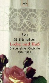 Liebe und Ha. Die geheimen Gedichte. 1970 - 1990.