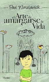 El arte de amargarse la vida (Spanish Edition)