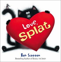 Love, Splat. Rob Scotton (Splat the Cat)