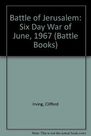 The Battle of Jerusalem: The Six-Day War of June, 1967