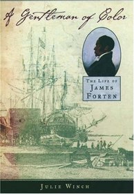 A Gentleman of Color: The Life of James Forten