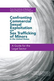 Confronting Commercial Sexual Exploitation and Sex Trafficking of Minors in the United States: A Guide for the Legal Sector
