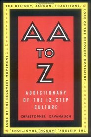 AA to Z : Addictionary to the 12-Step Culture