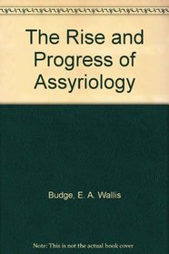 The Rise and Progress of Assyriology