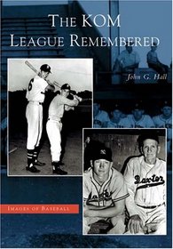 The KOM League Remembered   (KS)  (Images of Baseball)