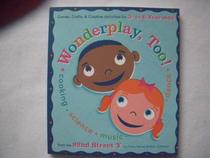 Wonderplay, Too! Games, Crafts, & Creative Activities for 3 to 6 Year Olds