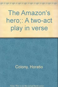 The Amazon's hero;: A two-act play in verse