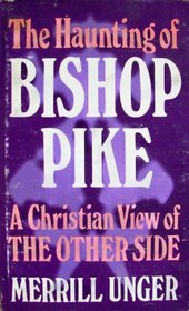 The haunting of Bishop Pike;: A Christian view of The other side