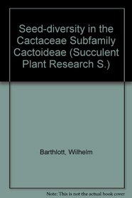 Seed-diversity in the Cactaceae Subfamily Cactoideae (Succulent Plant Research S.)