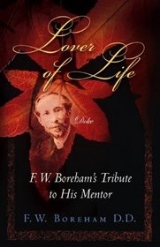Lover of Life: F. W. Boreham's Tribute to His Mentor (Revised and Expanded)