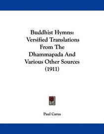 Buddhist Hymns: Versified Translations From The Dhammapada And Various Other Sources (1911)