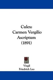 Culex: Carmen Vergilio Ascriptum (1891) (Latin Edition)