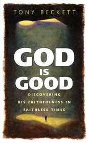 God Is Good: Discovering His Faithfulness in Faithless Times