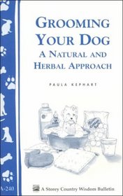 Grooming Your Dog: A Natural and Herbal Approach (Storey Country Wisdom Bulletin, a-240)