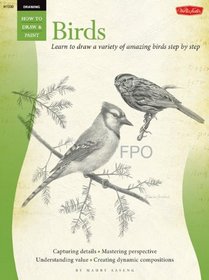 Drawing: Birds: Learn to Draw a Variety of Amazing Birds in Pencil, Step by Easy Step (How to Draw and Paint)