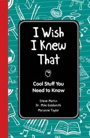 I Wish I Knew That: Cool Stuff You Need to Know