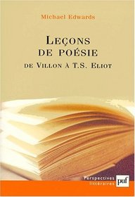 Lecons de Poesie: de Villon Le Francais A T.S. Eliot L'Anglais