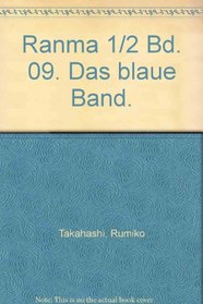 Ranma 1/2 Bd. 09. Das blaue Band.