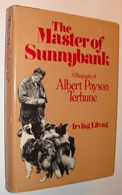 The master of Sunnybank, a biography of Albert Payson Terhune